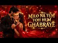 Milo Na Tum Toh Hum Ghabraye Heart Touching TikTok Trending Song