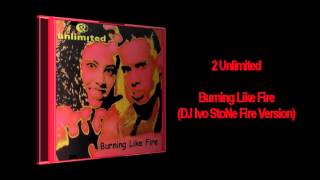 2 Unlimited - Burning Like Fire (DJ Ivo StoNe Fire Version)