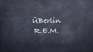 ÜBerlin-R.E.M. Lyrics