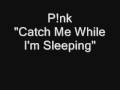 P!nk - Catch Me While I'm Sleeping (Audio Only)