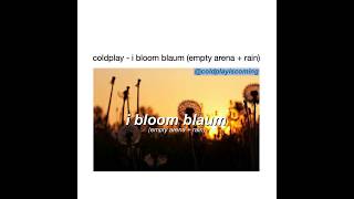 coldplay - i bloom blaum (empty arena + rain)