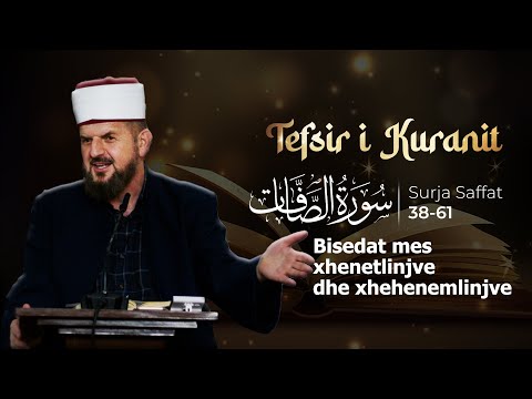 37. Es Saffat 38-61 "Bisedat mes xhenetlinjve dhe xhehenemlinjve"