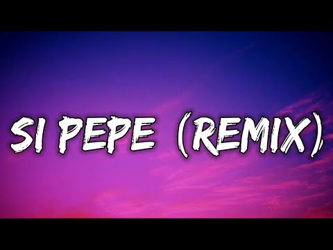 Si Pepe (Remix) (Letra) - Ankhal, Jhay Cortez, Farruko, Miky Woodz, Arcangel, Rauw Alejandro, Luar