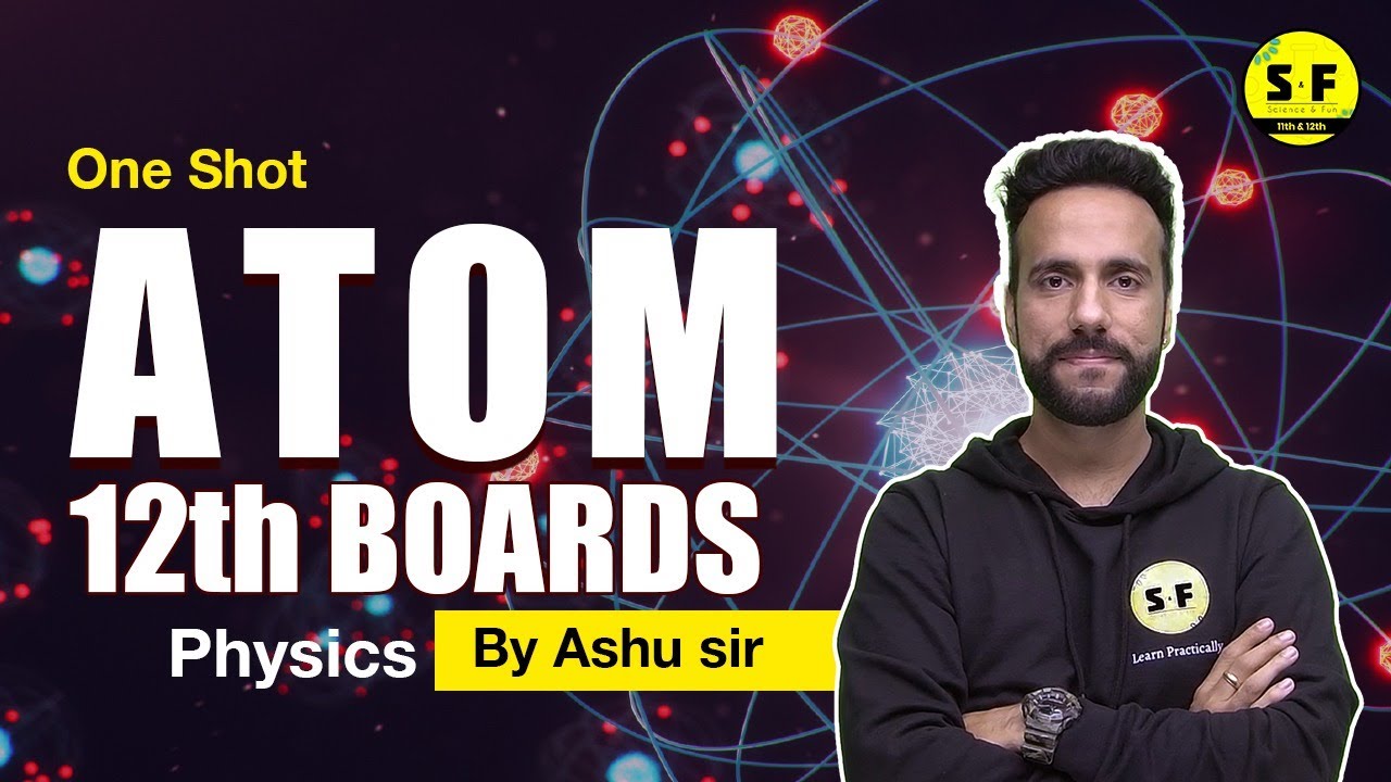 Atom in One Shot for 12th Boards Physics with Ashu Sir | Science and Fun