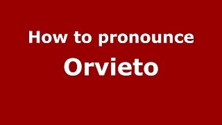 How to pronounce Orvieto