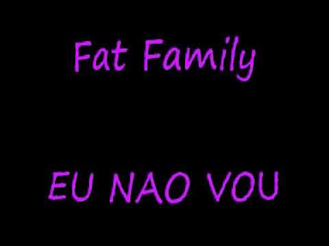 Eu não vou não- Fat Family