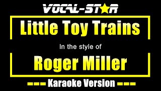 Roger Miller - Little Toy Trains (Karaoke Version) with Lyrics HD Vocal-Star Karaoke
