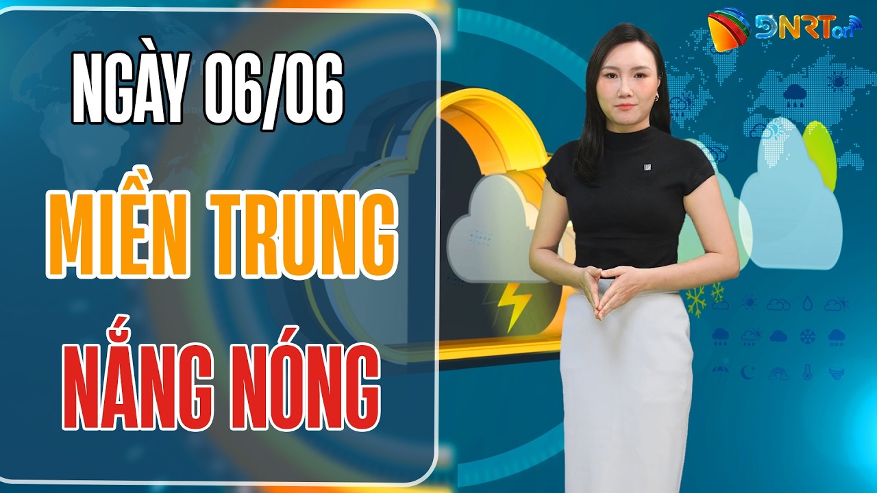 Dự báo thời tiết 06/06 | Miền Trung nắng nóng đặc biệt gay gắt chạm ngưỡng 40 độ C