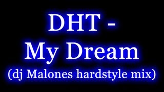 DHT - My Dream (Dj Malones hardstyle mix)