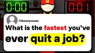 What is the fastest you've ever quit a job?