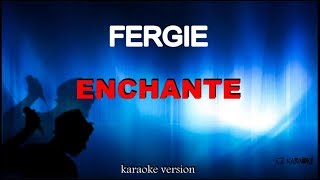 Fergie - Enchante ( karaoke)