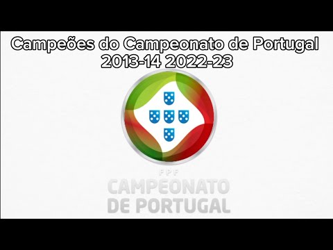 Campeões do Campeonato de Portugal de 2013-14 a 2022-23.