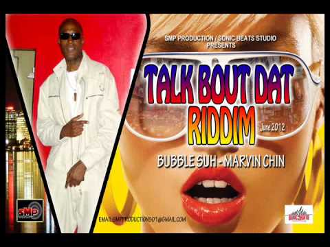 BUBBLE SUH - MARVIN CHIN (TALK BOUT DAT RIDDIM) JULY 2012