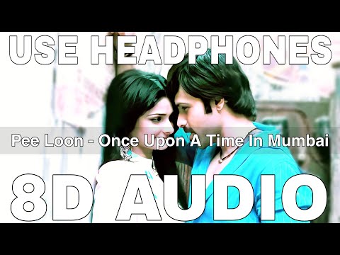 Pee Loon (8D Audio) || Once Upon A Time In Mumbai || Mohit Chauhan || Emraan Hashmi, Prachi Desai