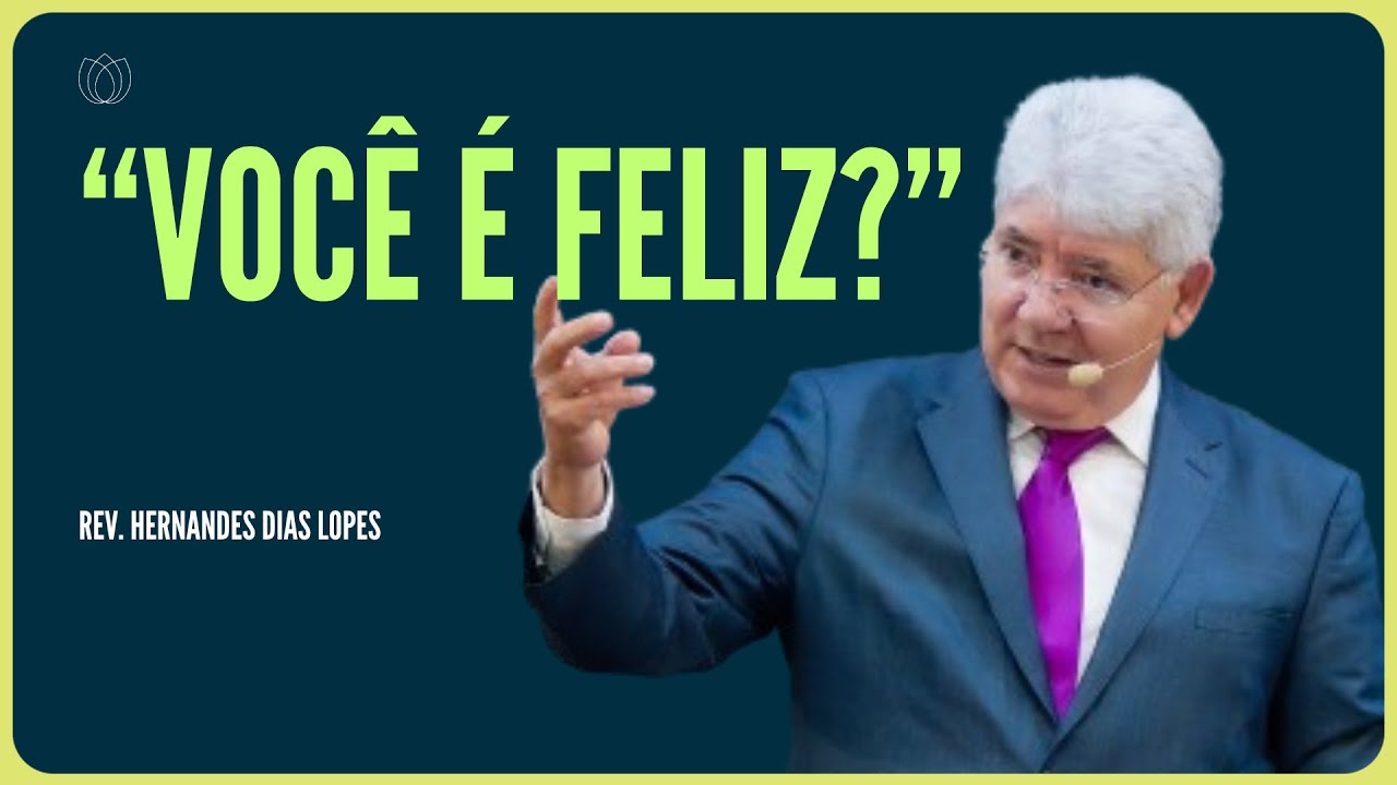 EU QUERO SER FELIZ | Rev. Hernandes Dias Lopes | IPP