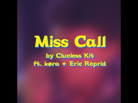 Clueless Kit - Miss Call (feat. køra & Eric Reprid)