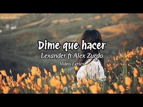 DIME QUE HACER - Lexander ft Alex Zurdo (Video Lyrics) / @rociorodriguezm8290