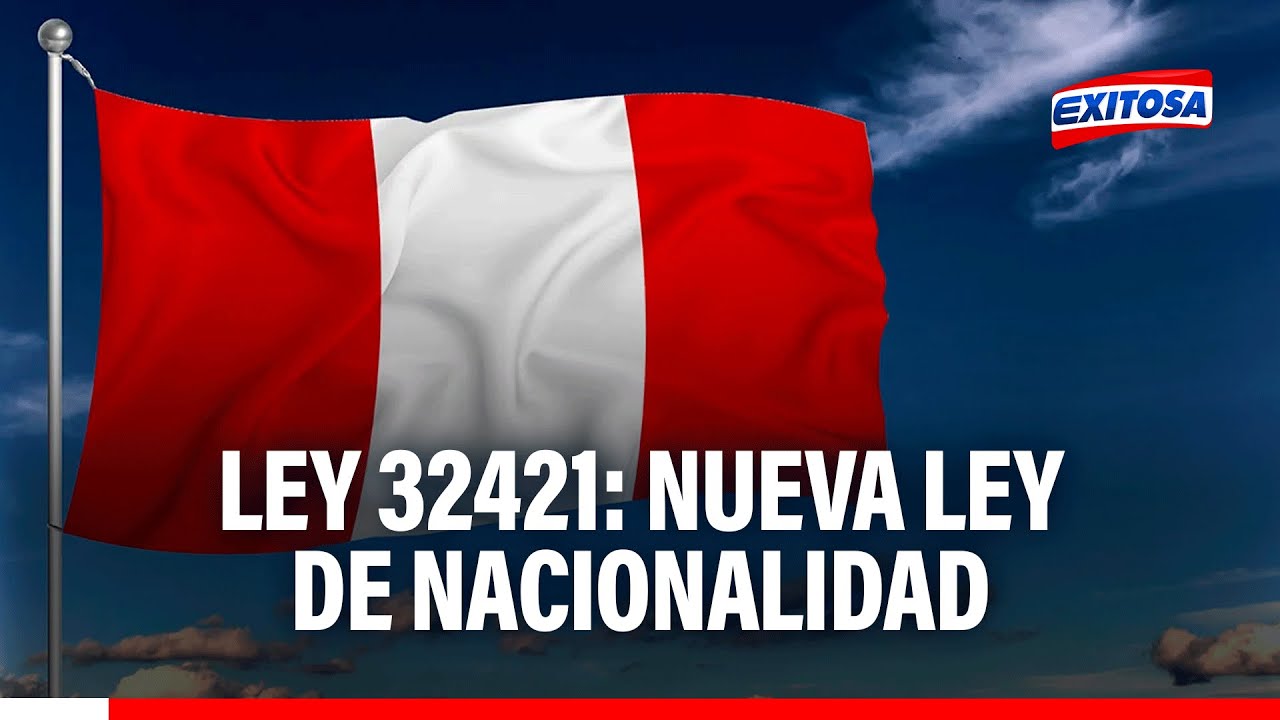 🔴🔵 Ley Nº 32421: Nueva Ley de Nacionalidad