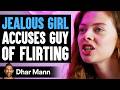 Jealous Girl ACCUSES GUY Of FLIRTING, What Happens Is Shocking | Dhar Mann