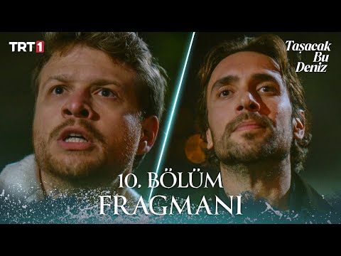 Taşacak Bu Deniz 10. Bölüm Fragmanı