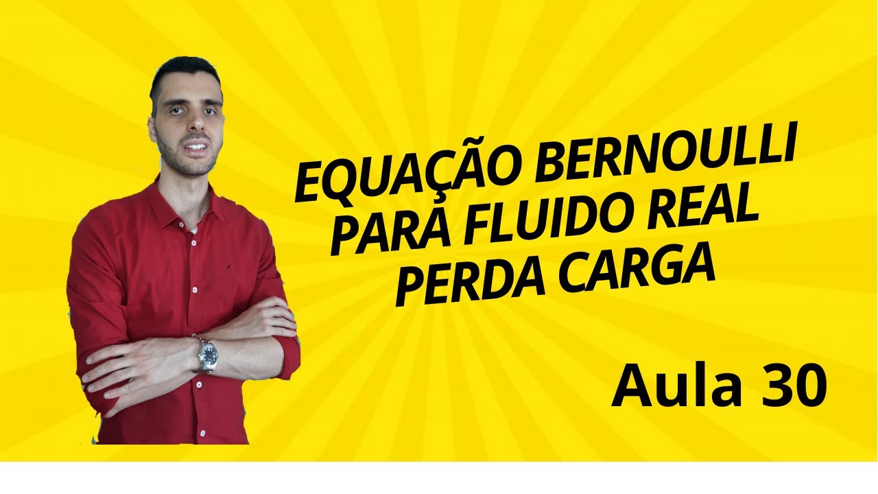 EQUAÇÃO BERNOULI PARA FLUIDO REAL e EXEMPLO  - MEC FLU - Aula 30