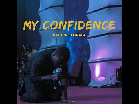 Pastor COURAGE- My Confidence