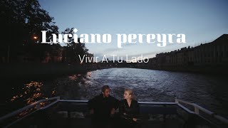 VIVIR A TU LADO-LUCIANO PEREYRA