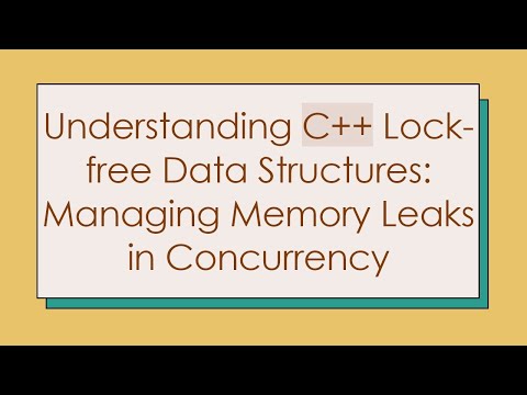 Understanding C+ +  Lock-free Data Structures: Managing Memory Leaks in Concurrency