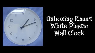 Unboxing Kmart White Plastic Wall Clock