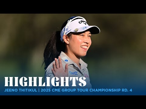 Jeeno Thitikul Highlights | 2025 CME Group Tour Championship Rd. 4