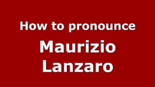 How to pronounce Maurizio Lanzaro