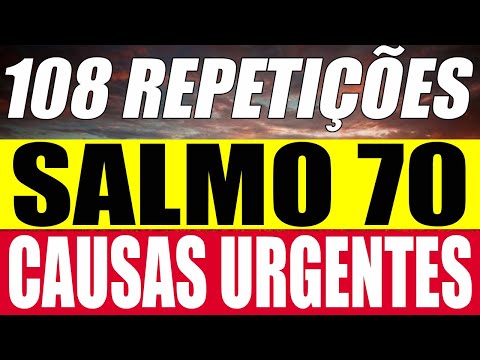 Salmo 70 108 vezes para um milagre urgente