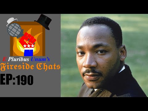 E Pluribus Unum's Fireside Chats Episode 190: the Martin Luther King Jr. Episode