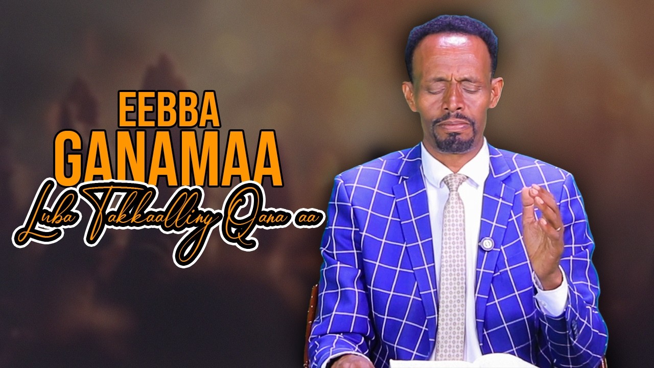 Eebba Ganamaa Luba Takkaalliny Qana'aa Waliin / 837
