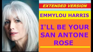 ♥ Emmylou Harris - I&#39;LL BE YOUR SAN ANTONE ROSE (extended version)