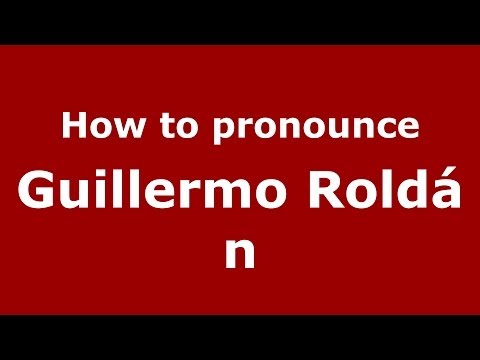 How to pronounce Guillermo Roldán (Spanish/Spain) - PronounceNames.com