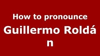How to pronounce Guillermo Roldán
