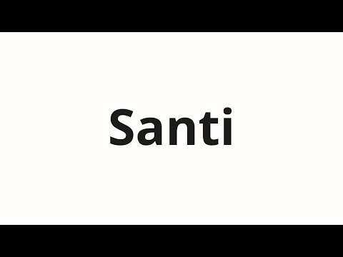 How to pronounce Santi