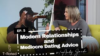 EP. 5: Modern Relationships and Mediocre Dating Advice | T-Rated Podcast