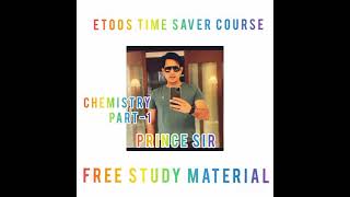 PRINCE SIR CHEMISTRY ETOOS TIME SAVER COURSE FREE STUDY MATERIAL (PRINCE SIR- PART_1)