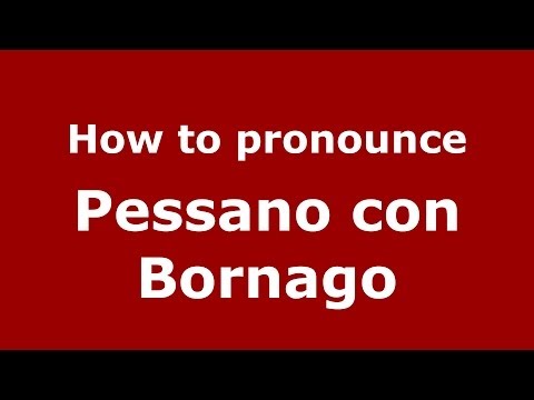 How to pronounce Pessano con Bornago (Italian/Italy) - PronounceNames.com