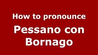 How to pronounce Pessano Con Bornago