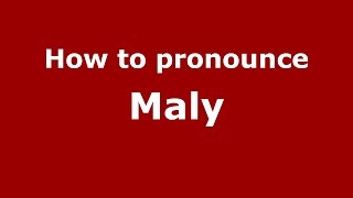 How to pronounce Maly