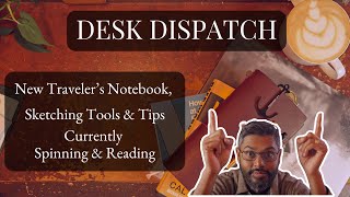 New Traveler's Notebook, Sketching Tools & Tips, Currently Spinning & Reading | Desk Dispatch 005