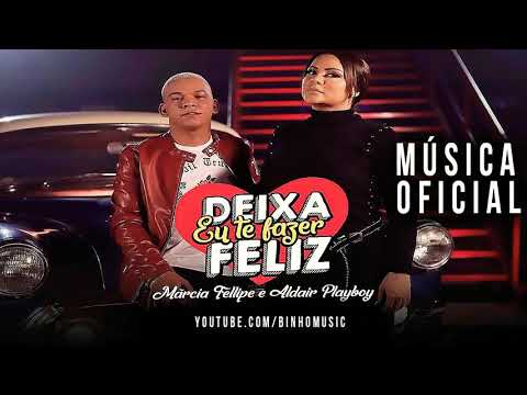 ALDAIR PLAYBOY e MÁRCIA FELIPE - DEIXA EU TE FAZER FELIZ NEGUINHA