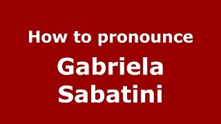 How to pronounce Gabriela Sabatini