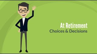 At Retirement - Choices & Decisions