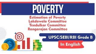 POVERTY - Estimation of Poverty, Lakdawala Committee, Tendulkar Committee, Rangarajan Committee