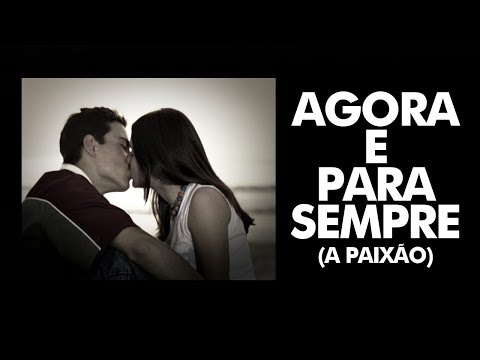 Video thumbnail for Agora e Para Sempre (A Paixão)