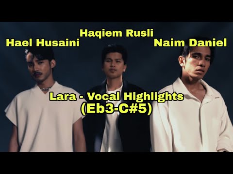 Hael Husaini, Haqiem Rusli, Naim Daniel - Lara Vocal Highlights (Eb3-C#5)